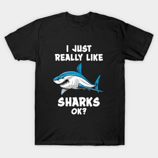 I Just Really Like Sharks Ok? Funny Ocean T-Shirt